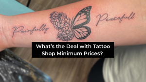 What’s the Deal with Tattoo Shop Minimum Prices?